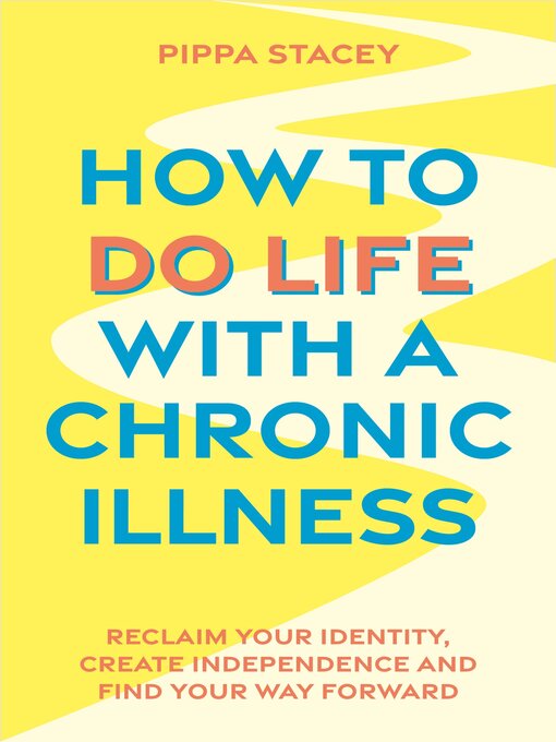 Title details for How to Do Life with a Chronic Illness by Pippa Stacey - Wait list